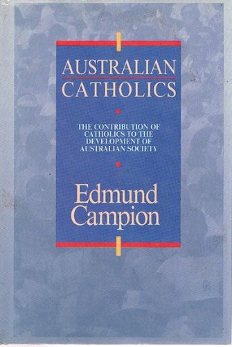 Imagen de archivo de Australian Catholics: The Contribution Of Catholics To The Development Of Australian Society a la venta por THE CROSS Art + Books
