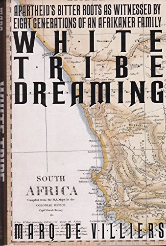 Imagen de archivo de White Tribe Dreaming: Apartheid's Bitter Roots as Witnessed 8 Generations Afrikaner Family a la venta por SecondSale