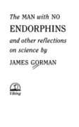 Stock image for The Man with No Endorphins : And Other Reflections on Science for sale by Better World Books