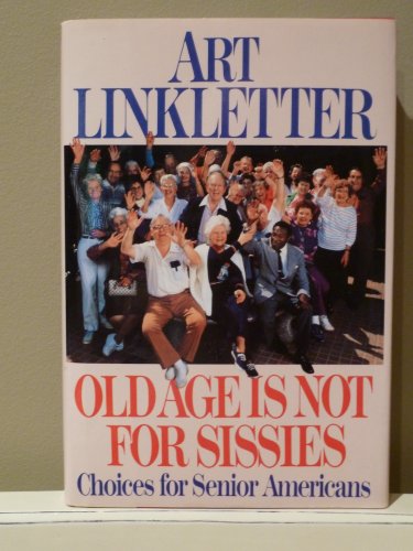 Stock image for Old Age Is Not for Sissies: Choices for Senior Americans for sale by Gulf Coast Books