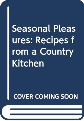 Imagen de archivo de Seasonal Pleasures: Recipes from a Farmhouse Kitchen: Recipes from a Country Kitchen a la venta por AwesomeBooks