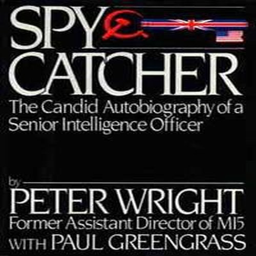 Spycatcher : the Candid Autobiography of a Senior Intelligence Officer / Peter Wright - Wright, Peter (1916-1995). Paul Greengrass