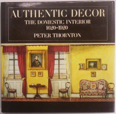 9780670820719: Authentic Decor: The Domestic Interior 1620-1920