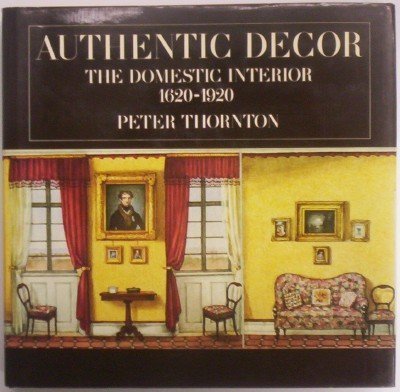 Authentic Decor The Domestic Interior 1620-1920