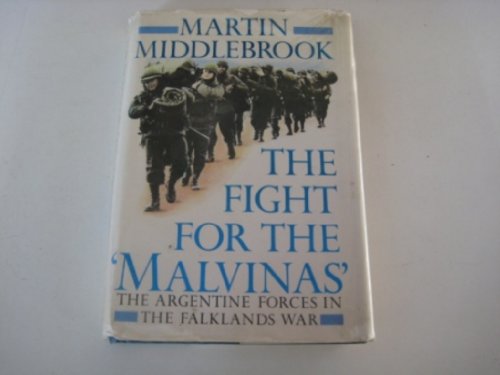 The Fight for the Malvinas: The Argentine Forces in the Falklands War (9780670821068) by Middlebrook, Martin