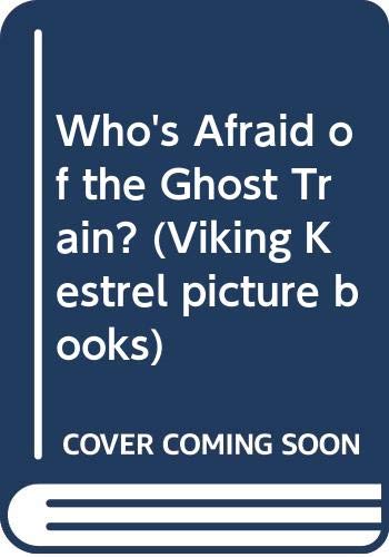 9780670821921: Who's Afraid of the Ghost Train? (Viking Kestrel picture books)
