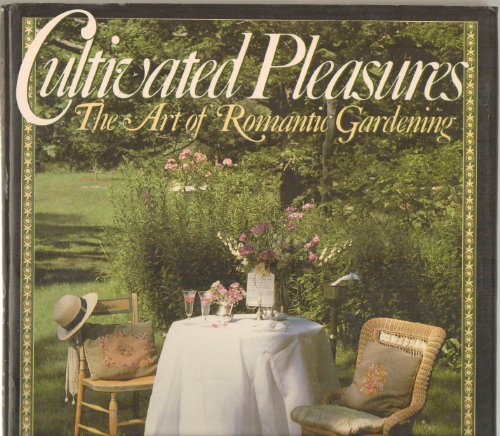 Imagen de archivo de Cultivated Pleasures: The Art of Romantic Gardening a la venta por Reuseabook