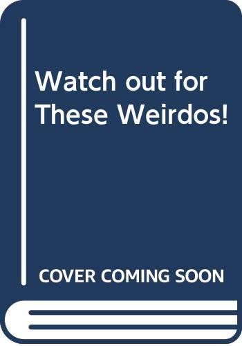 Imagen de archivo de Watch Out for These Weirdos! a la venta por Better World Books