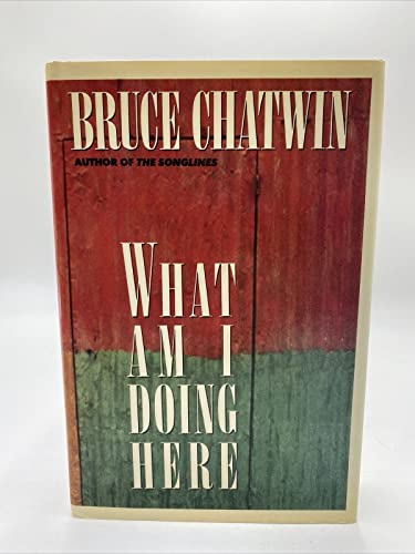 What Am I Doing Here? (9780670825080) by Chatwin, Bruce