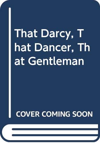 Stock image for That Darcy,That Dancer,That Gentleman for sale by WorldofBooks