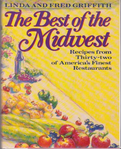 Imagen de archivo de The Best of the Midwest: Recipes from 32 of America's Finest Restaurants a la venta por More Than Words