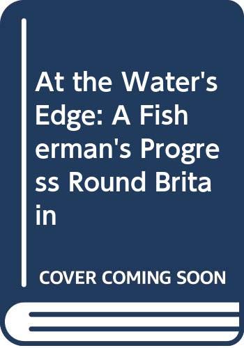 Stock image for At the Water's Edge: A Fisherman's Progress Around Britain: A Fisherman's Progress Round Britain for sale by WorldofBooks