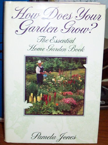 Imagen de archivo de How Does Your Garden Grow? The Essential Home Garden Book a la venta por Wonder Book