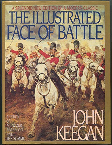 Stock image for The Illustrated Face of Battle: A Study of Agincourt, Waterloo and the Somme for sale by Wonder Book