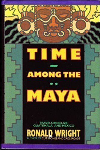 Stock image for Time among the Maya : Travels in Belize, Guatemala, and Mexico for sale by Better World Books