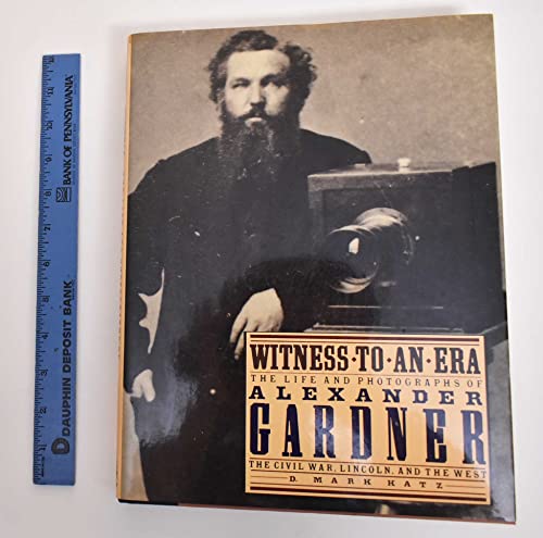 Imagen de archivo de Witness to an Era: 2the Life and Photography of Alexander Gardner a la venta por Hennessey + Ingalls