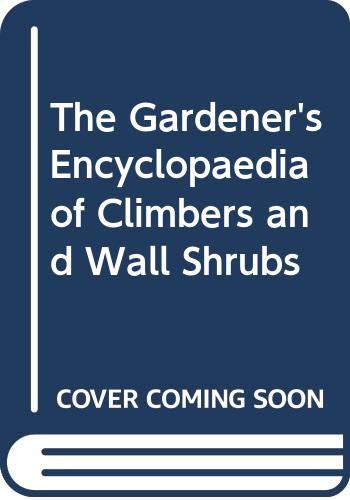 Beispielbild fr The Gardener's Illustrated Encyclopedia of Climbers And Wall Shrubs;a Guide to More Than 2000 Varieties Including Roses, Clematis And Fruit Trees zum Verkauf von AwesomeBooks