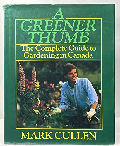 Beispielbild fr A Greener Thumb : The Complete Guide to Gardening in Canada zum Verkauf von Better World Books