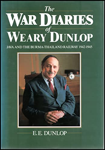 Beispielbild fr The War Diaries of Weary Dunlop: Java And the Burma-Thailand Railway 1942-1945: Java and the Burma-Thailand Railway, 1942-45 zum Verkauf von WorldofBooks