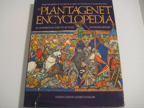 The Plantagenet Encyclopedia: An Alphabetical Guide to 400 Years of English History