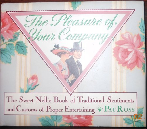 Stock image for The Pleasure of Your Company: Traditional Sentiments and Customs of Proper Entertaining (Sweet Nellie) for sale by More Than Words