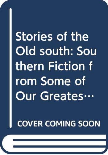 Stock image for Stories of the Old south: Southern Fiction from Some of Our Greatest Storytellers for sale by Wonder Book
