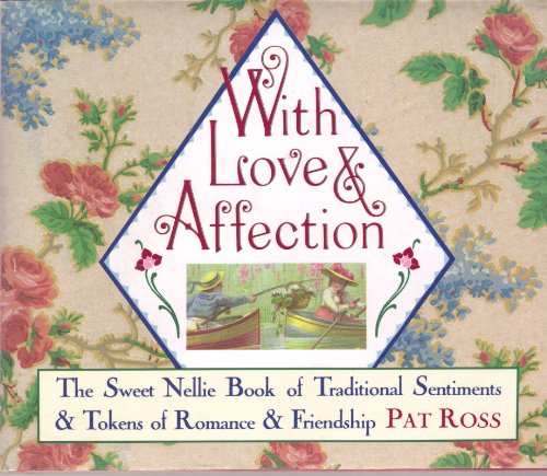 Beispielbild fr With Love & Affection : The Sweet Nellie Book of Traditional Sentiments & Tokens of Romance & Friendship zum Verkauf von Robinson Street Books, IOBA