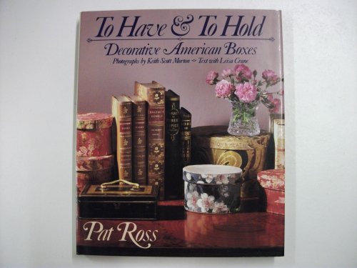 Imagen de archivo de To Have & To Hold: Decorative American Boxes a la venta por SecondSale