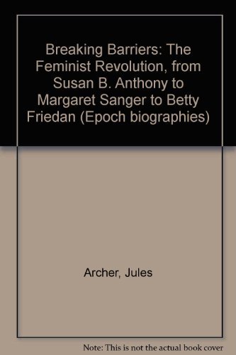 9780670831043: Breaking Barriers: The Feminist Revolution from Susan B.Anthony to Margaret Sanger to Betty Friedan (Epoch biographies)