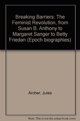 Stock image for Breaking Barriers The Feminist Revolution from Susan B. Anthony to Margaret Sanger to Betty Friedan for sale by Willis Monie-Books, ABAA