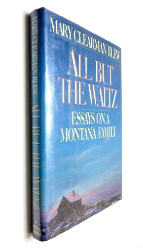 Imagen de archivo de All But the Waltz: Essays on a Montana Family a la venta por Wonder Book