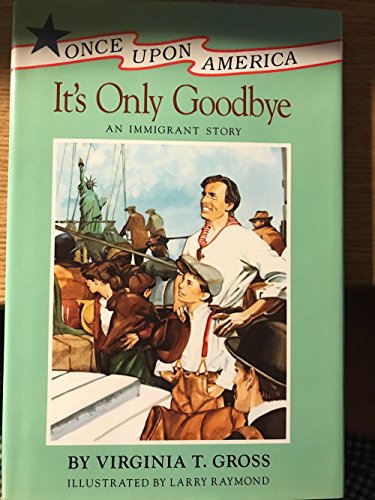 Imagen de archivo de It's Only Goodbye: An Immigrant Story (Once Upon America Series) a la venta por The Book Junction