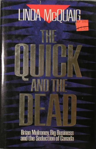 Imagen de archivo de The Quick and the Dead: Brian Mulroney, Big Business, and the Seduction of Canada a la venta por Hedgehog's Whimsey BOOKS etc.