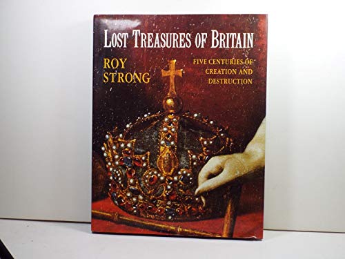 Beispielbild fr Lost Treasures of Britain: Five Centuries of Creation and Destruction zum Verkauf von WorldofBooks