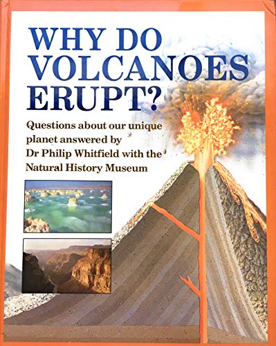 Imagen de archivo de Why Do Volcanoes Erupt? Questions About Our Unique Planet Answered By Dr Phillip Whitfield with the Natural History Museum a la venta por Virtuous Volumes et al.