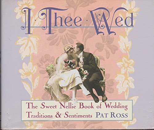 Stock image for I Thee Wed: Wedding Traditions and Sentiments (Sweet Nellie) for sale by SecondSale