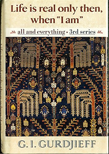 Life Is Real Only Then, When I Am: All And Everything Third Series (All and Everything, 3rd Series)