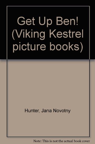 Get Up Ben! (Viking Kestrel Picture Books) (9780670836673) by Hunter, Jana Novotny