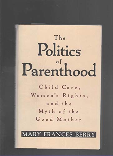 Stock image for The Politics of Parenthood: Child Care, Women's Rights, and the Myth of the Good Mother for sale by SecondSale