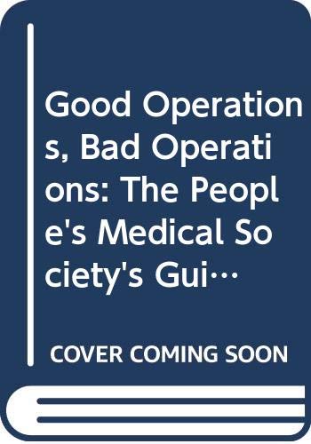 Imagen de archivo de Good Operations - Bad Operations : The People's Medical Society's Guide to Surgery a la venta por Better World Books