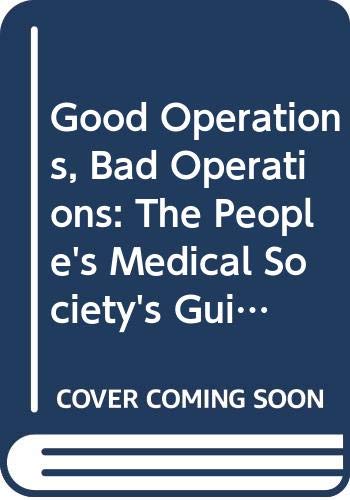 Stock image for Good Operations - Bad Operations : The People's Medical Society's Guide to Surgery for sale by Better World Books