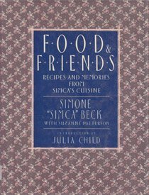 Imagen de archivo de Food and Friends: Recipes and Memories from Simca's Cuisine a la venta por More Than Words