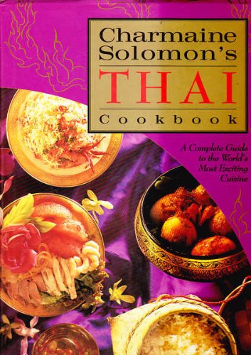 Imagen de archivo de Charmaine Solomon's Thai Cookbook : A Complete Guide to the World's Most Exciting Cuisine a la venta por Better World Books