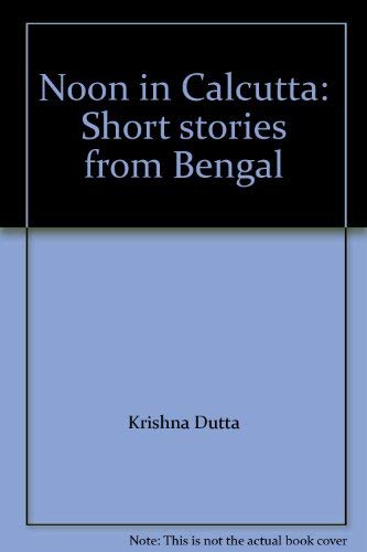 Imagen de archivo de Noon in Calcutta: Short stories from Bengal a la venta por Shalimar Books