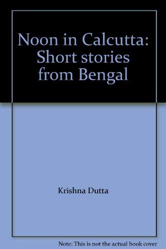 Stock image for Noon in Calcutta: Short stories from Bengal for sale by Shalimar Books