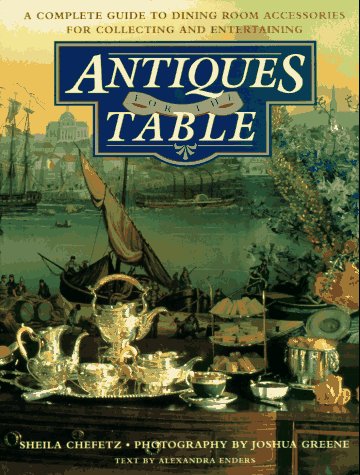 Imagen de archivo de Antiques for the Table: A Complete Guide to Dining Room Accessories for Collecting and Entertaining a la venta por ThriftBooks-Atlanta