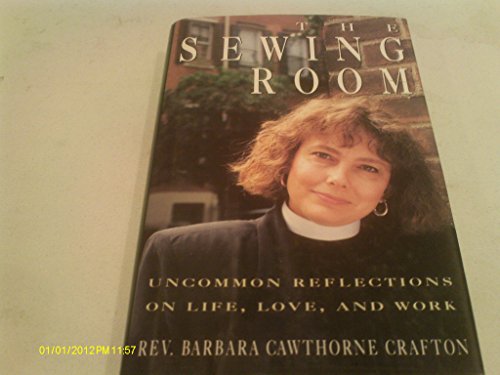 Beispielbild fr The Sewing Room and Other Essays: Uncommon Reflections on Life, Love, and Work zum Verkauf von Wonder Book