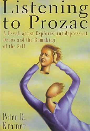 9780670841837: Listening to Prozac: A Psychiatrist Explores Antidepressant Drugs and the Remaking of the Self