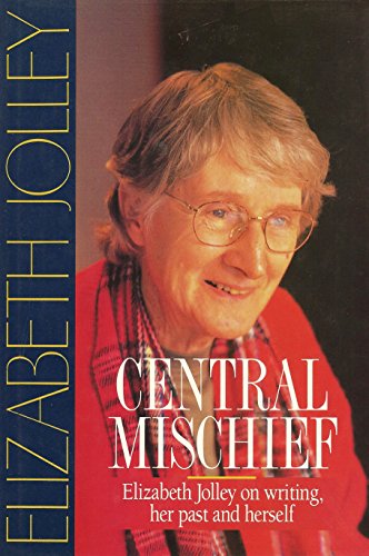 Central mischief: Elizabeth Jolley on writing, her past and herself (9780670843145) by CAROLINE JOLLEY, ELIZABETH Introduced And Edited By LURIE