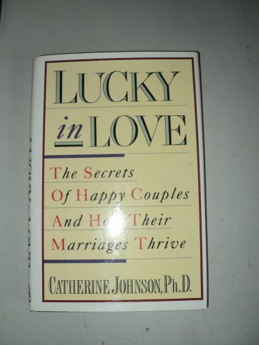 Imagen de archivo de Lucky in Love: The Secrets of Happy Couples and How Their Marriages Thrive a la venta por Wonder Book